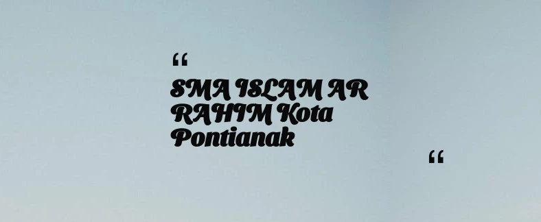 thumbnail for SMA ISLAM AR RAHIM Kota Pontianak