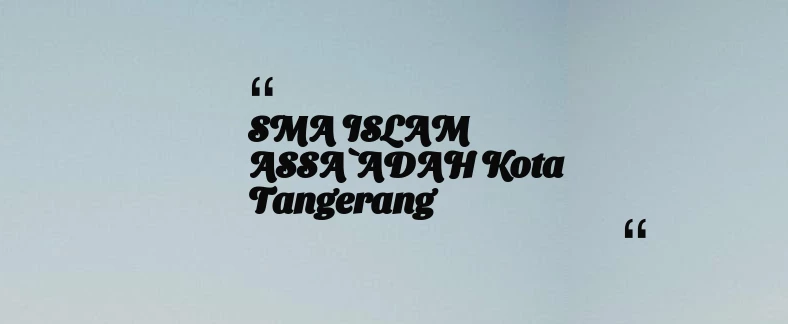 thumbnail for SMA ISLAM ASSA`ADAH Kota Tangerang
