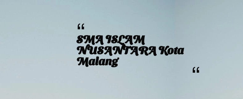 thumbnail for SMA ISLAM NUSANTARA Kota Malang