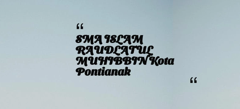 thumbnail for SMA ISLAM RAUDLATUL MUHIBBIN Kota Pontianak
