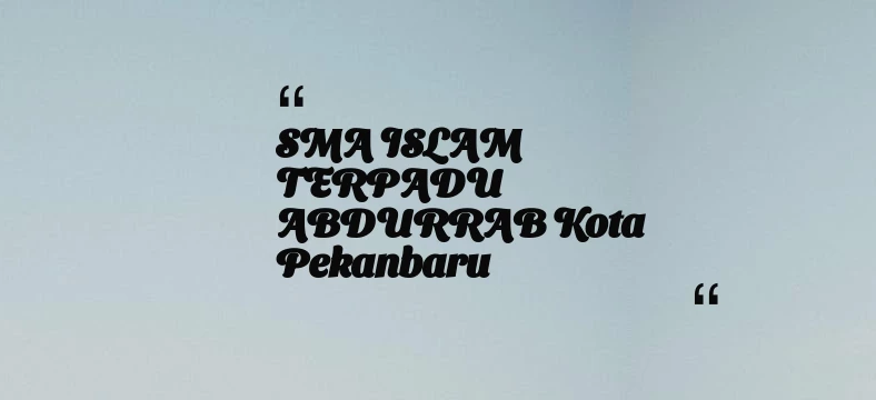 thumbnail for SMA ISLAM TERPADU ABDURRAB Kota Pekanbaru