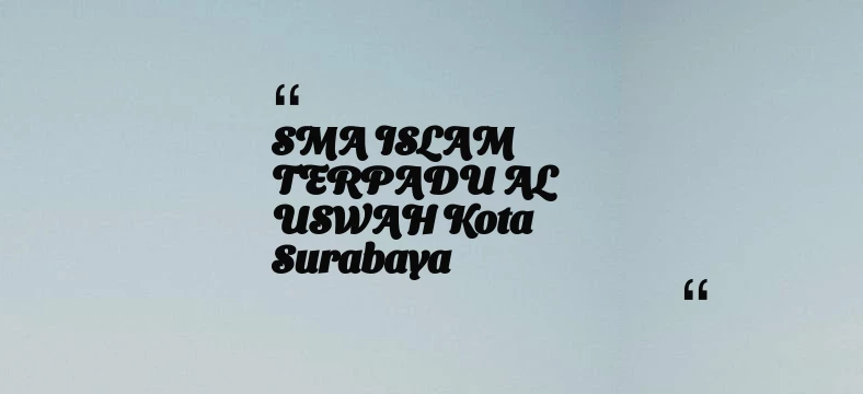 thumbnail for SMA ISLAM TERPADU AL USWAH Kota Surabaya