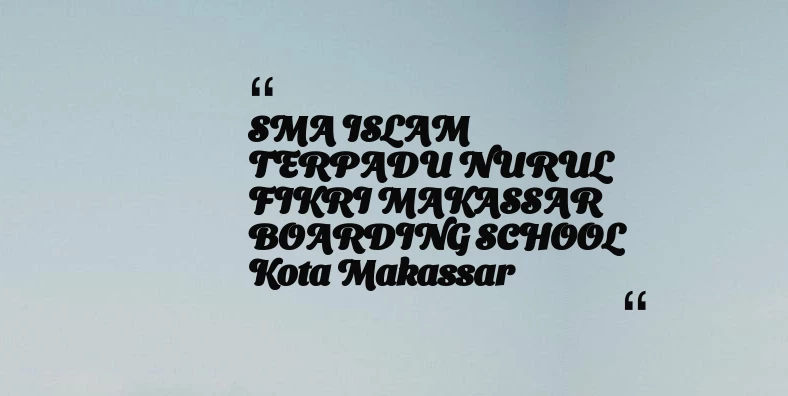 thumbnail for SMA ISLAM TERPADU NURUL FIKRI MAKASSAR BOARDING SCHOOL Kota Makassar
