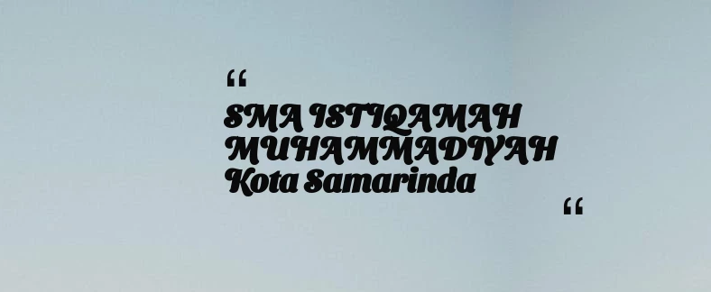 thumbnail for SMA ISTIQAMAH MUHAMMADIYAH Kota Samarinda