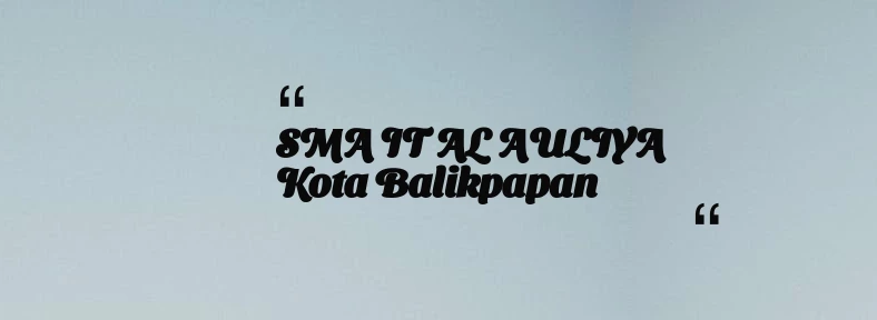 thumbnail for SMA IT AL AULIYA Kota Balikpapan