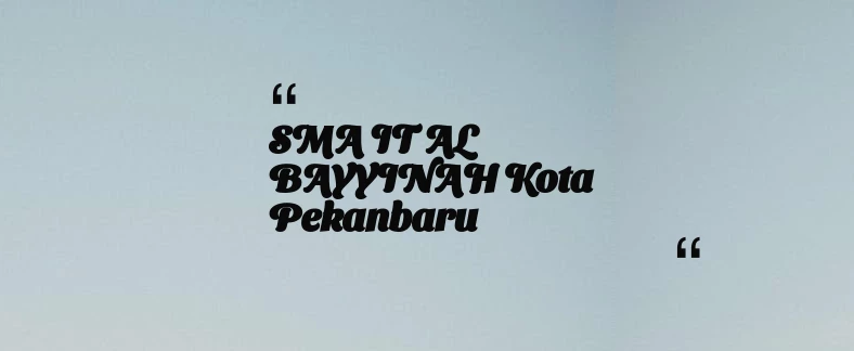 thumbnail for SMA IT AL BAYYINAH Kota Pekanbaru