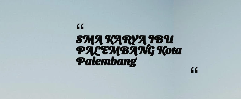 thumbnail for SMA KARYA IBU PALEMBANG Kota Palembang