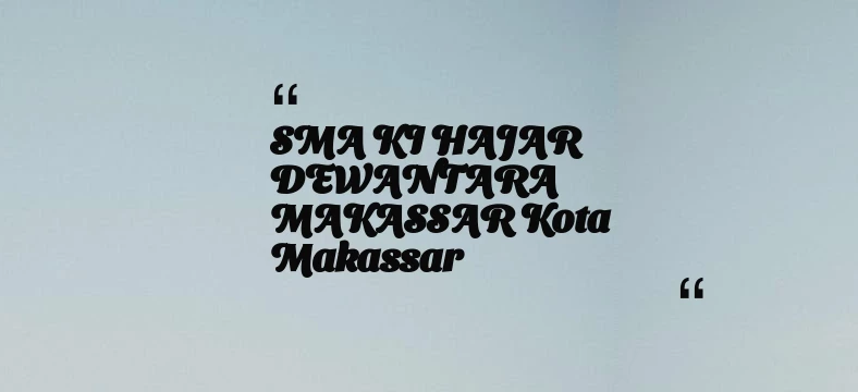 thumbnail for SMA KI HAJAR DEWANTARA MAKASSAR Kota Makassar