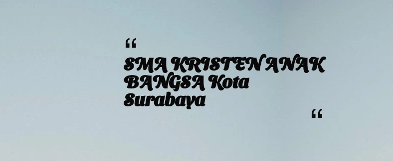 thumbnail for SMA KRISTEN ANAK BANGSA Kota Surabaya