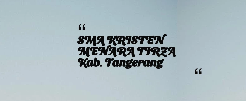 thumbnail for SMA KRISTEN MENARA TIRZA Kab. Tangerang