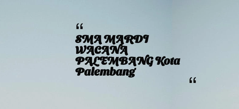 thumbnail for SMA MARDI WACANA PALEMBANG Kota Palembang