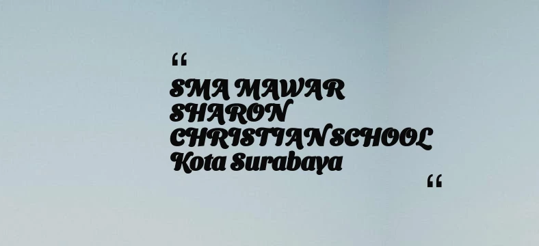 thumbnail for SMA MAWAR SHARON CHRISTIAN SCHOOL Kota Surabaya