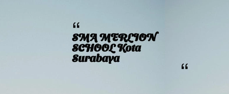 thumbnail for SMA MERLION SCHOOL Kota Surabaya