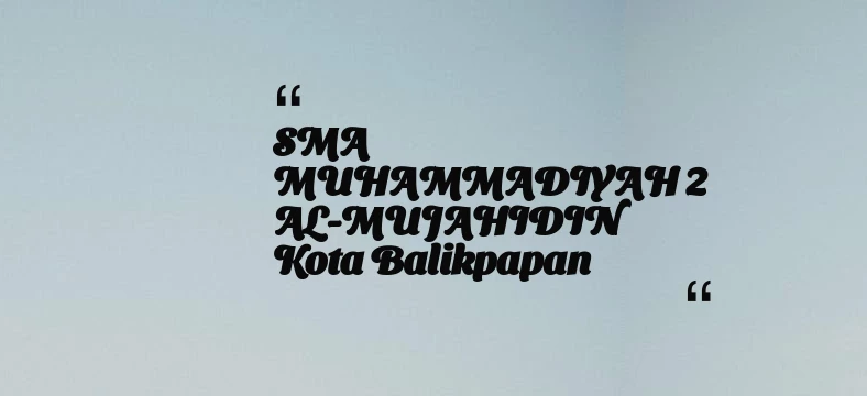 thumbnail for SMA MUHAMMADIYAH 2 AL-MUJAHIDIN Kota Balikpapan