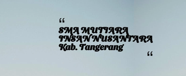 thumbnail for SMA MUTIARA INSAN NUSANTARA Kab. Tangerang