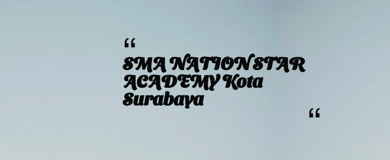 thumbnail for SMA NATION STAR ACADEMY Kota Surabaya