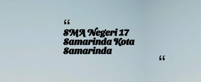 thumbnail for SMA Negeri 17 Samarinda Kota Samarinda