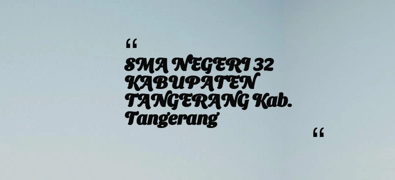 thumbnail for SMA NEGERI 32 KABUPATEN TANGERANG Kab. Tangerang
