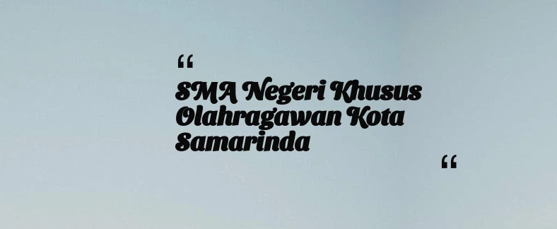 thumbnail for SMA Negeri Khusus Olahragawan Kota Samarinda