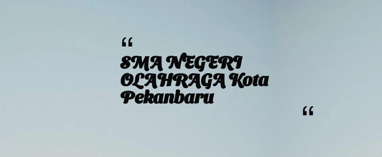 thumbnail for SMA NEGERI OLAHRAGA Kota Pekanbaru