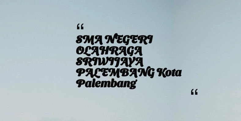 thumbnail for SMA NEGERI OLAHRAGA SRIWIJAYA PALEMBANG Kota Palembang