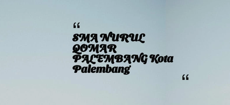 thumbnail for SMA NURUL QOMAR PALEMBANG Kota Palembang