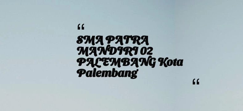 thumbnail for SMA PATRA MANDIRI 02 PALEMBANG Kota Palembang