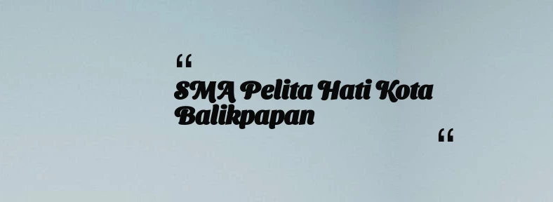 thumbnail for SMA Pelita Hati Kota Balikpapan