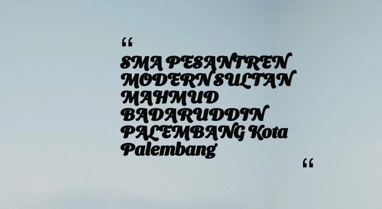 thumbnail for SMA PESANTREN MODERN SULTAN MAHMUD BADARUDDIN PALEMBANG Kota Palembang