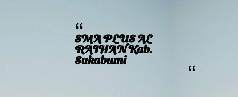 thumbnail for SMA PLUS AL RAIHAN Kab. Sukabumi