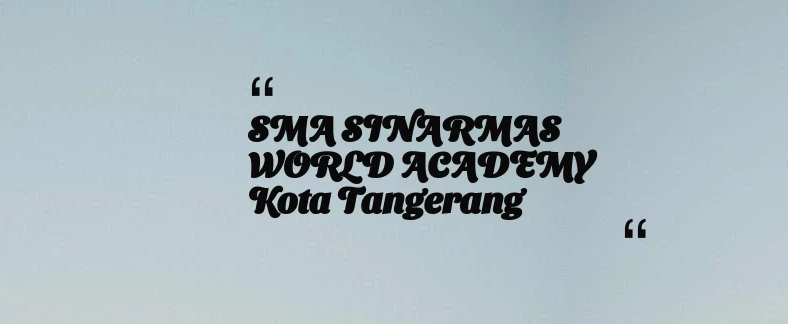 thumbnail for SMA SINARMAS WORLD ACADEMY Kota Tangerang