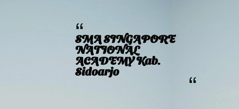 thumbnail for SMA SINGAPORE NATIONAL ACADEMY Kab. Sidoarjo