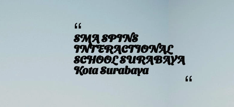 thumbnail for SMA SPINS INTERACTIONAL SCHOOL SURABAYA Kota Surabaya