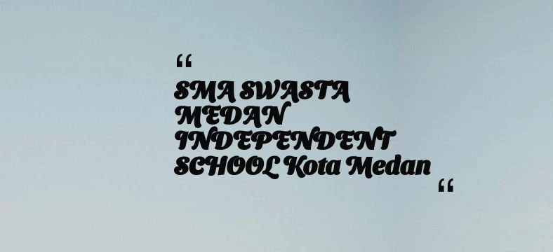 thumbnail for SMA SWASTA MEDAN INDEPENDENT SCHOOL Kota Medan