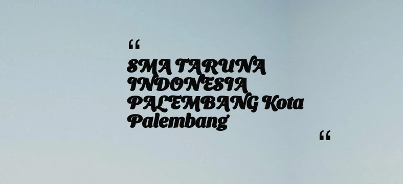 thumbnail for SMA TARUNA INDONESIA PALEMBANG Kota Palembang