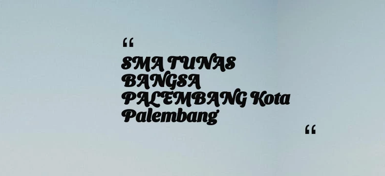 thumbnail for SMA TUNAS BANGSA PALEMBANG Kota Palembang