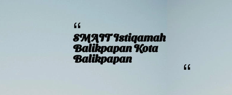 thumbnail for SMAIT Istiqamah Balikpapan Kota Balikpapan