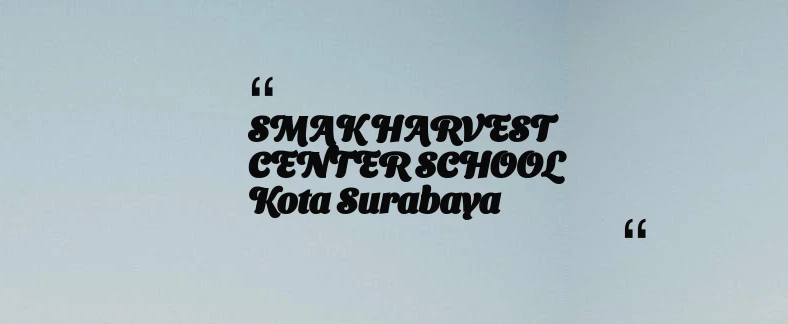 thumbnail for SMAK HARVEST CENTER SCHOOL Kota Surabaya