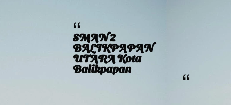 thumbnail for SMAN 2 BALIKPAPAN UTARA Kota Balikpapan