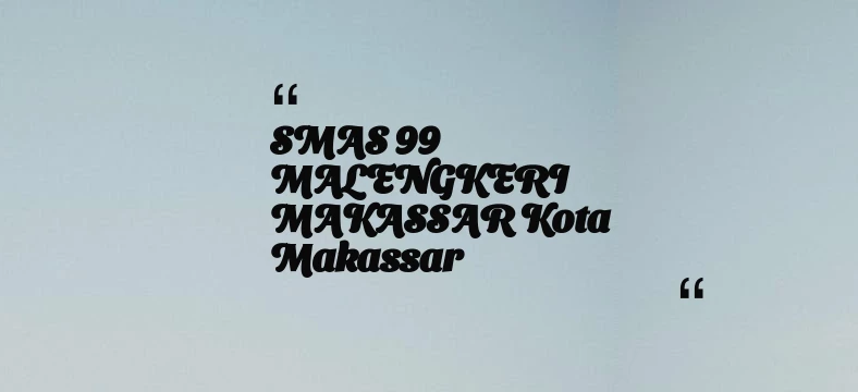 thumbnail for SMAS 99 MALENGKERI MAKASSAR Kota Makassar