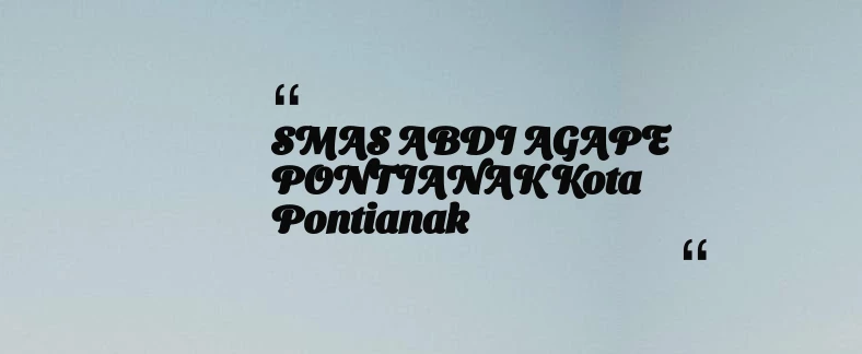 thumbnail for SMAS ABDI AGAPE PONTIANAK Kota Pontianak