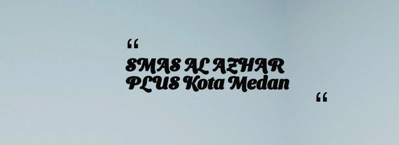 thumbnail for SMAS AL AZHAR PLUS Kota Medan