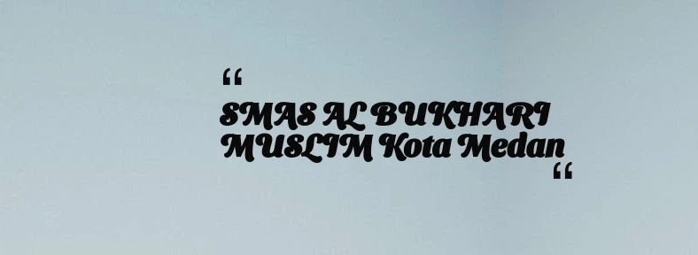 thumbnail for SMAS AL BUKHARI MUSLIM Kota Medan