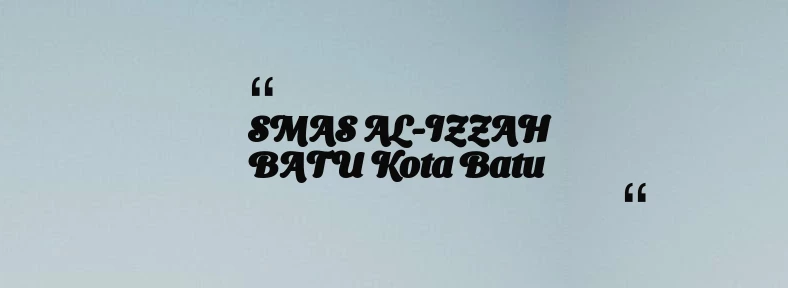 thumbnail for SMAS AL-IZZAH BATU Kota Batu