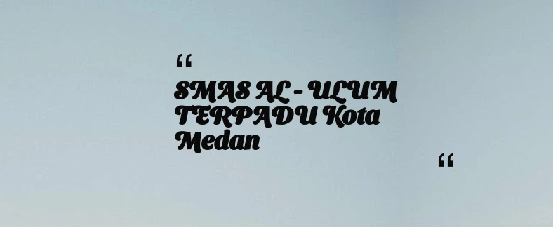thumbnail for SMAS AL - ULUM TERPADU Kota Medan