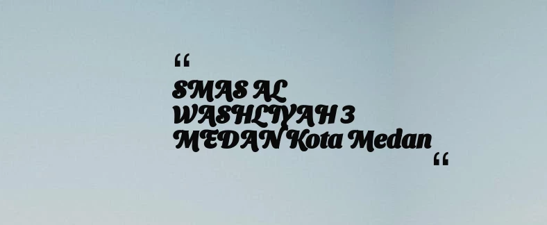 thumbnail for SMAS AL WASHLIYAH 3 MEDAN Kota Medan
