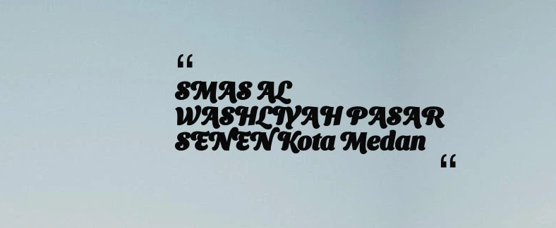 thumbnail for SMAS AL WASHLIYAH PASAR SENEN Kota Medan