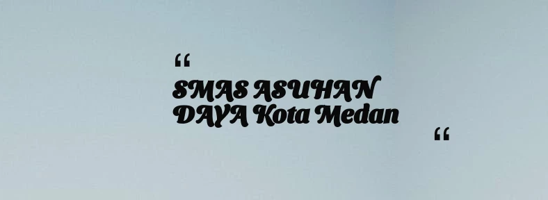 thumbnail for SMAS ASUHAN DAYA Kota Medan