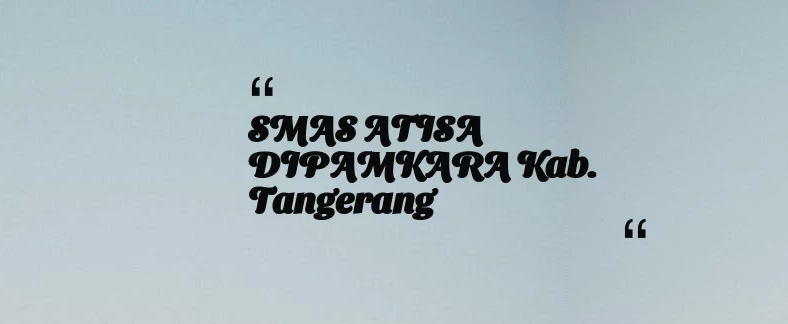 thumbnail for SMAS ATISA DIPAMKARA Kab. Tangerang