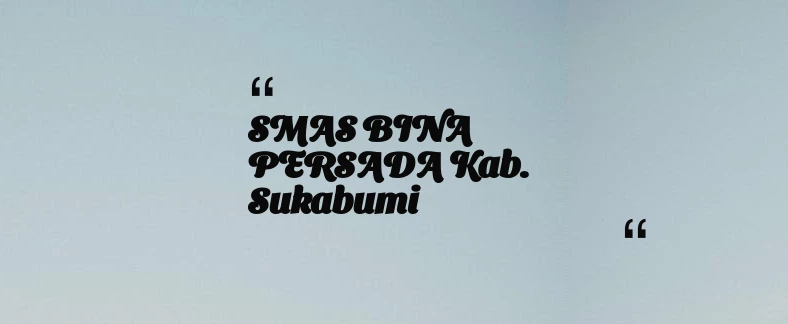 thumbnail for SMAS BINA PERSADA Kab. Sukabumi